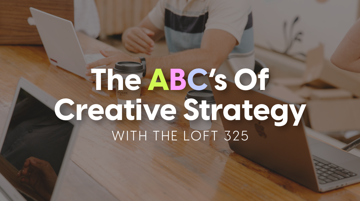 ABC's Of Creative Strategy with The Loft 325